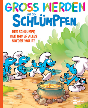 Groß werden mit den Schlümpfen: Der Schlumpf, der immer alles sofort wollte von Dalena,  Antonello, Falzar, Peyo