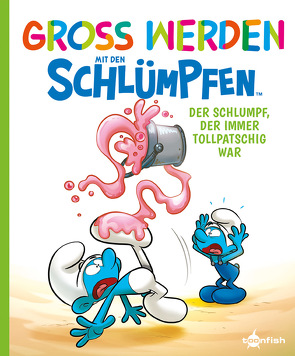 Groß werden mit den Schlümpfen: Der Schlumpf, der immer tollpatschig war von Dalena,  Antonella, Falzar, Peyo