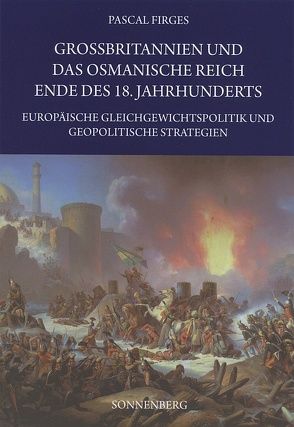 Grossbritannien und das Osmanische Reich Ende des 18. Jahrhunderts von Firges,  Pascal