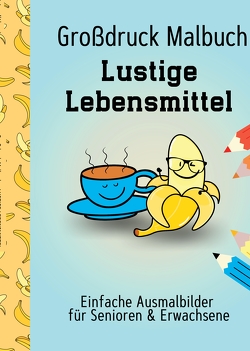 Großdruck Malbuch für Senioren und Erwachsene Lustige Lebensmittel Extra Große Motive Dicke Linien für Anfänger Geschenk für Rentner, Seniorenheim, Oma, Opa von Haar,  Hardy