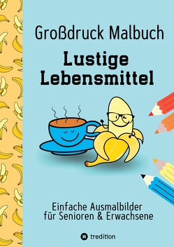 Großdruck Malbuch für Senioren und Erwachsene Lustige Lebensmittel Extra Große Motive Dicke Linien für Anfänger Geschenk für Rentner von Haar,  Hardy