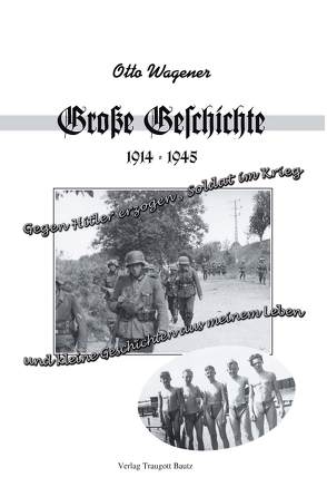 Große Geschichte 1914 – 1945 und kleine Geschichten aus meinem Leben von Wagener,  Otto