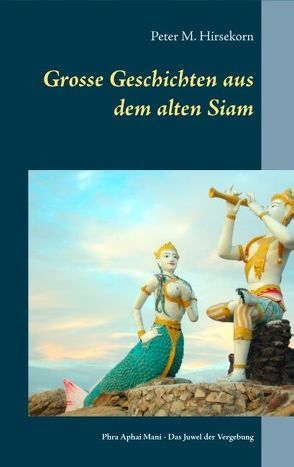 Grosse Geschichten aus dem alten Siam von Hirsekorn,  Peter M.