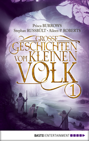 Große Geschichten vom kleinen Volk – Band 1 von Burrows,  Prisca, Leò,  Ruggero, Roberts,  Aileen P., Russbült,  Stephan