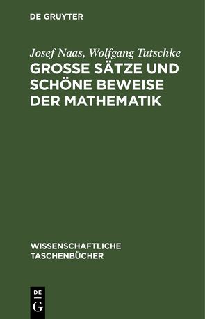 Große Sätze und schöne Beweise der Mathematik von Naas,  Josef, Tutschke,  Wolfgang