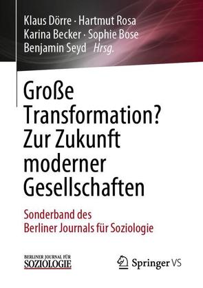 Große Transformation? Zur Zukunft moderner Gesellschaften von Becker,  Karina, Bose,  Sophie, Doerre,  Klaus, Rosa,  Hartmut, Seyd,  Benjamin