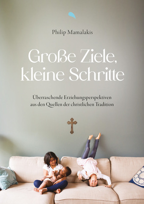 Große Ziele, kleine Schritte von Mamalakis,  Philip, Rendel,  Christian