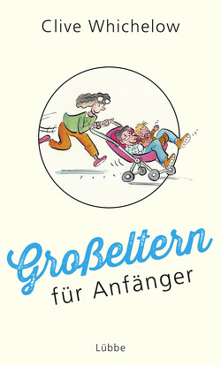 Großeltern für Anfänger von Beleites,  Edith, Whichelow,  Clive