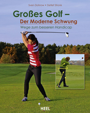 Großes Golf – Der Moderne Schwung von Dohrow,  Sven, Stronk,  Detlef