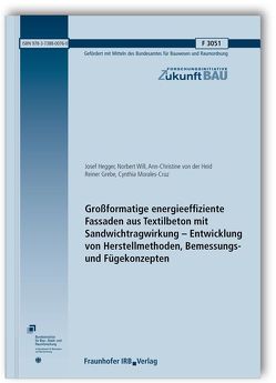 Großformatige energieeffiziente Fassaden aus Textilbeton mit Sandwichtragwirkung – Entwicklung von Herstellmethoden, Bemessungs- und Fügekonzepten. Abschlussbericht. von Grebe,  Reiner, Hegger,  Josef, Heid,  Ann-Christine von der, Morales-Cruz,  Cynthia, Will,  Norbert