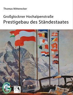 Großglockner-Hochalpenstraße: Prestigebau des Ständestaates von Dipl.-Ing. Mitterecker,  Thomas