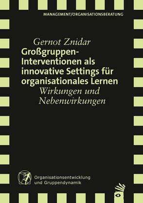 Großgruppeninterventionen als innovative Settings für organisationales Lernen von Znidar,  Gernot