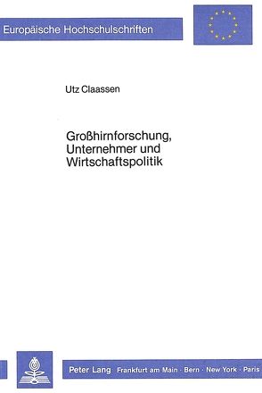 Grosshirnforschung, Unternehmer und Wirtschaftspolitik von Claassen,  Utz