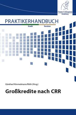 Großkredite nach CRR von Günther,  Frank, Himmelmann,  Christoph, Röth,  Stefan