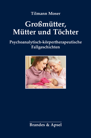 Großmütter, Mütter und Töchter von Moser,  Tilmann