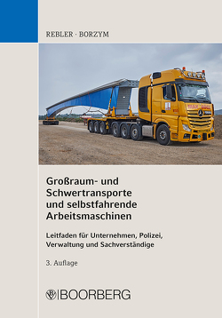 Großraum- und Schwertransporte und selbstfahrende Arbeitsmaschinen von Borzym,  Christian, Rebler,  Adolf