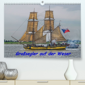 Großsegler auf der Weser (Premium, hochwertiger DIN A2 Wandkalender 2022, Kunstdruck in Hochglanz) von Morgenroth,  Peter