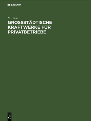 Grossstädtische Kraftwerke für Privatbetriebe von Josse,  E.