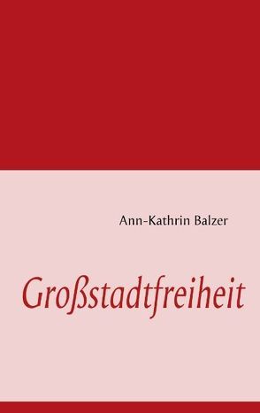 Großstadtfreiheit von Balzer,  Ann-Kathrin