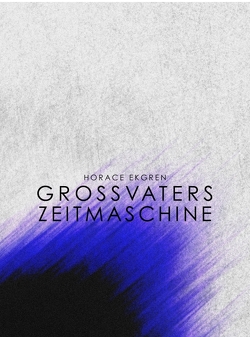 Grossvaters Zeitmaschine von Ekgren,  Horace, Enste,  Aben