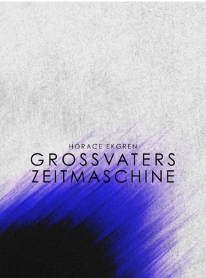 Grossvaters Zeitmaschine von Ekgren,  Horace, Enste,  Aben