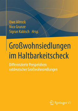 Großwohnsiedlungen im Haltbarkeitscheck von Altrock,  Uwe, Grunze,  Nico, Kabisch,  Sigrun