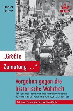 „Größte Zumutung…“ – Vergehen gegen die historische Wahrheit von Heintz,  Daniel, Uhle-Wettler,  Franz