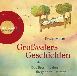 Großvaters Geschichten oder Das Bett mit den fliegenden Bäumen von Baumann,  Christian, Moser,  Erwin