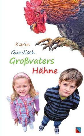 Großvaters Hähne von Gündisch,  Karin, Roth,  Anselm