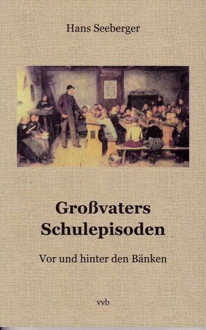 Großvaters Schulepisoden von Seeberger,  Hans