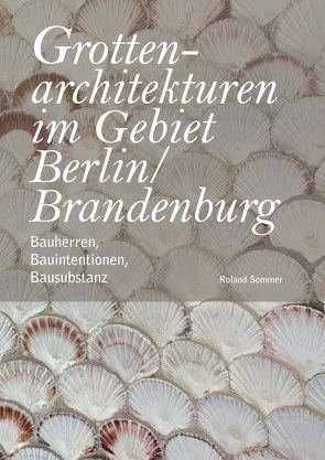 Grottenarchitekturen im Gebiet Berlin/Brandenburg von Sommer,  Roland