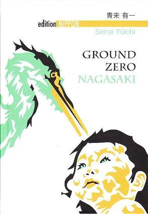 Ground Zero Nagasaki von Bierich,  Nora, Klopfenstein,  Eduard, Seirai,  Yuichi