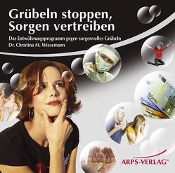 Grübeln stoppen, Sorgen vertreiben von Arps,  Tobias, Wiesemann,  Christina M