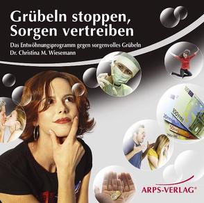 Grübeln stoppen, Sorgen vertreiben von Arps,  Tobias, Wiesemann,  Christina M