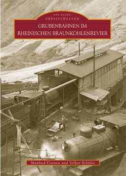 Grubenbahnen im Rheinischen Braunkohlenrevier von Coenen,  Manfred, Schüler,  Volker