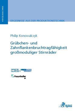 Grübchen- und Zahnflankenbruchtragfähigkeit großmoduliger Stirnräder von Konowalczyk,  Philip