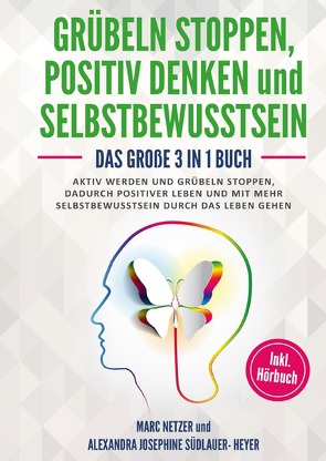 Grübeln stoppen -positiv Denken und Selbstbewusstsein von Netzer,  Marc, Südlauer-Heyer,  Alexandra Josephine