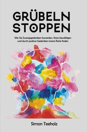 Grübeln stoppen von Teeholz,  Simon