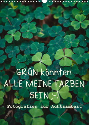 GRÜN KÖNNTEN ALLE MEINE FARBEN SEIN (Wandkalender 2022 DIN A3 hoch) von Sellung,  Anna