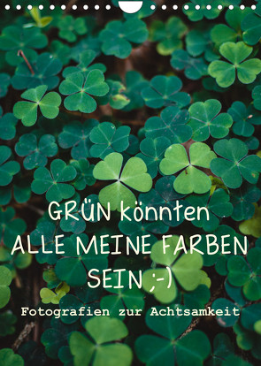 GRÜN KÖNNTEN ALLE MEINE FARBEN SEIN (Wandkalender 2022 DIN A4 hoch) von Sellung,  Anna