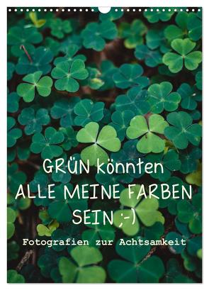 GRÜN KÖNNTEN ALLE MEINE FARBEN SEIN (Wandkalender 2024 DIN A3 hoch), CALVENDO Monatskalender von Sellung,  Anna