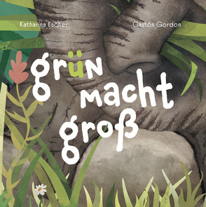 Grün macht groß von Bacher,  Katharina, Gordon,  Gastón