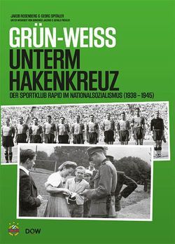 Grün-Weiss unterm Hakenkreuz von Bailer,  Brigitte, Edlinger,  Rudolf, Horak,  Roman, Jacono,  Domenico, Marschik,  Matthias, Pichler,  Gerald, Rosenberger,  Jakob, Schindler,  Christine, Spitaler,  Georg