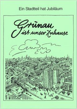 Grünau ist unser Zuhause von Burkhardt,  Johannes, Dörschel,  Gertraud, Hädicke,  Georg, Hofmann,  Hildegard, Kühle,  Elfriede, Kurtz,  Gisela, Lehmann,  Christel, Lehmann,  Karlheinz, Marten-Rausch,  Helga, Mengel,  Traute, Rosenkranz,  Susanne, Rötzsch,  Günter