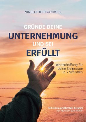 Gründe deine Unternehmung und sei erfüllt von Tchepanou Sofack,  Ninelle