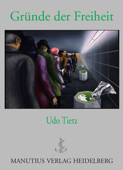 Gründe der Freiheit von Tietz,  Udo