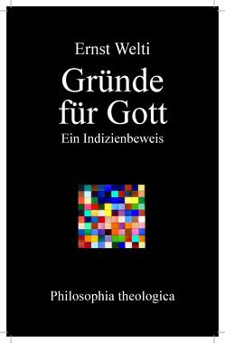 Gründe für Gott von Welti,  Ernst