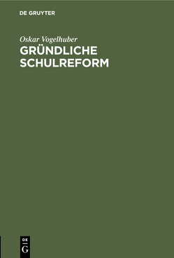 Gründliche Schulreform von Vogelhuber,  Oskar