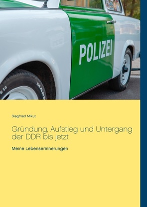 Gründung, Aufstieg und Untergang der DDR bis jetzt von Mikut,  Siegfried