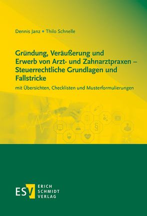 Gründung, Veräußerung und Erwerb von Arzt- und Zahnarztpraxen – Steuerrechtliche Grundlagen und Fallstricke von Janz,  Dennis, Schnelle,  Thilo